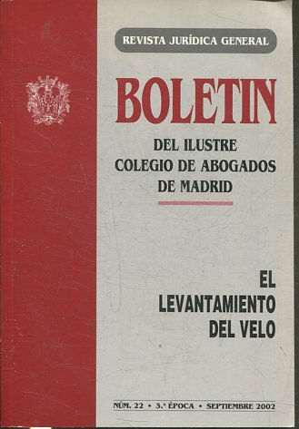 BOLETIN DEL ILUSTRE COLEGIO DE ABOGADOS DE MADRID. EL LEVANTAMIENTO DEL VELO Num 22.