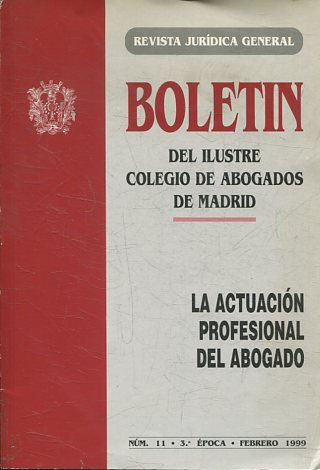 BOLETIN DEL ILUSTRE COLEGIO DE ABOGADOS DE MADRID. LA ACTUACION PROFESIONAL DEL ABOGADO Num. 11.