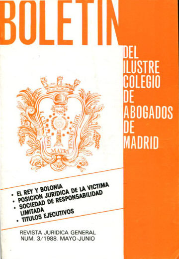 BOLETIN DEL ILUSTRE COLEGIO DE ABOGADOS DE MADRID. El REY Y BOLONIA. POSICION JURIDICA DE LA VICTIMA. SOCIEDAD DE RESPONSABILIDAD LIMITADA. TITULOS EJECUTIVOS. Nº 3, 1988.