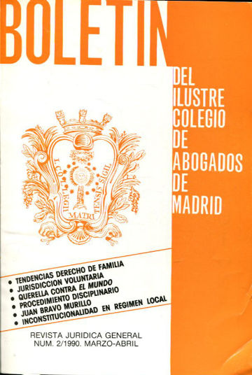 BOLETIN DEL ILUSTRE COLEGIO DE ABOGADOS DE MADRID. TENDENCIAS DERECHO DE FAMILIA. JURISDICCION VOLUNTARIA. QUERELLA CONTRA EL MUNDO. PROCEDIMIENTO DISCIPLINARIO. JUAN BRAVO MURILLO. INCONSTITUCIONALIDAD EN REGIMEN LOCAL. Nº 2, 1990.