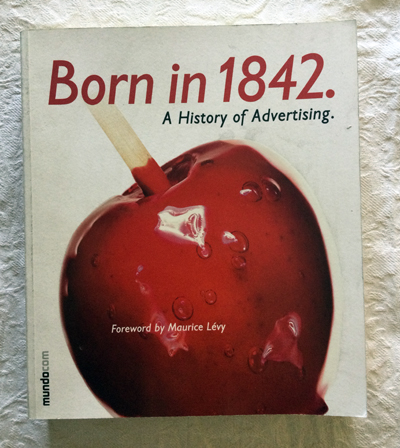 Born in 1842. A History of Advertising