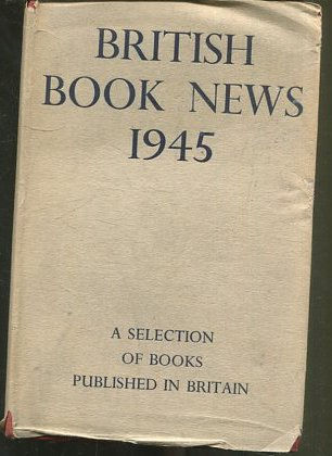 BRITISH BOOK NEWS 1945. A SELECTION OF BOOKS.