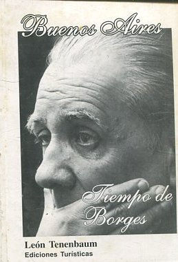 BUENOS AIRES. TIEMPO DE BORGES.