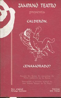 CALDERON, ENAMORADO (BASADO EN TEXTOS DE PEDRO CALDERON DE LA BARCA).