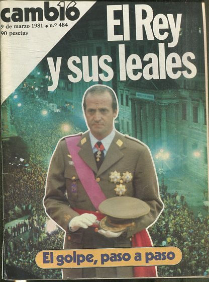 CAMB16, 9 DE MARZO DE 1981 Nº 484. EL REY Y SUS LEALES. EL GOLPE, PASO A PASO.