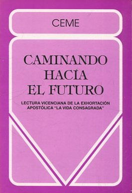 CAMINANDO HACIA EL FUTURO. LECTURA VICENCIANA DE LA EXHORTACION APOSTOLICA "LA VIDA CONSAGRADA".