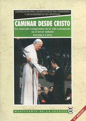 CAMINAR DESDE CRISTO. UN RENOVADO COMPROMISO DE LA VIDA CONSAGRADA EN EL TERCER MILENIO. INSTRUCCIÓN. 2º EDICION.