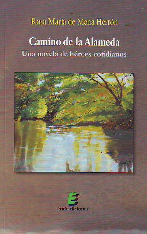 CAMINO DE LA ALAMEDA. UNA NOVELA DE HEROES COTIDIANOS.