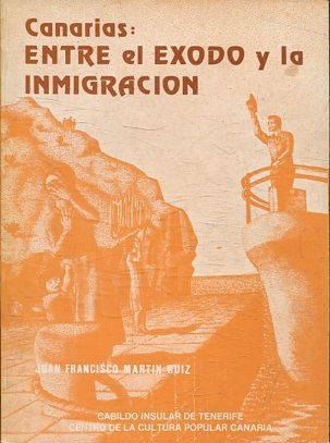 CANARIAS: ENTRE EL EXODO Y LA INMIGRACION. ANALISIS GEOGRAFICO DE LOS MOVIMIENTOS MIGRATORIOS EN CANARIAS (1940-198).