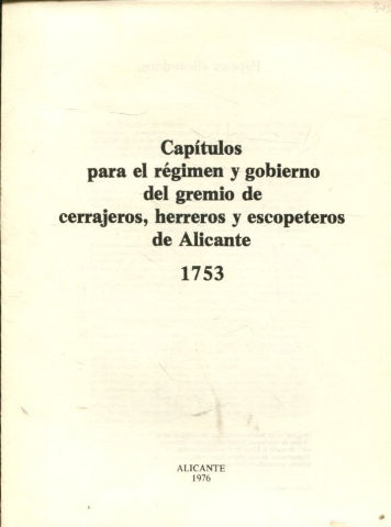 CAPITULOS PARA EL REGIMEN Y GOBIERNO DEL GREMIO DE CERRAJEROS, HERREROS Y ESCOPETROS DE ALICANTE.