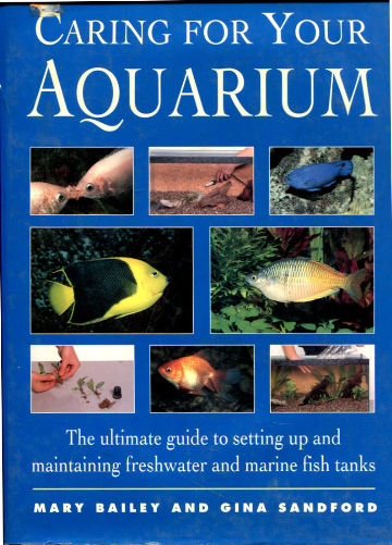 CARING FOR YOUR AQUARIUM. THE ULTIMATE GUIDE TO SETTING UP AND MAINTAINING FRESHWATER AND MARINE FISH TANKS.