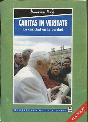 CARITAS IN VERITATE/ LA CARIDAD EN LA VERDAD.