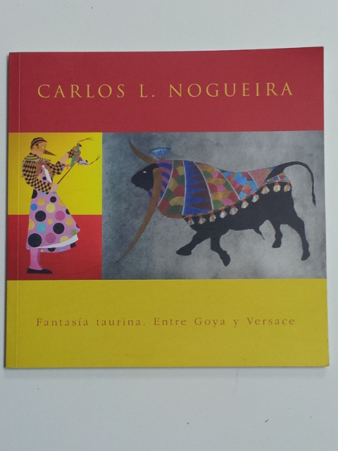 Carlos L. Nogueira. Fantasía taurina. Entre Goya y Versace