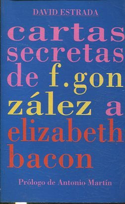 CARTAS SECRETAS DE F. GONZALEZ A ELIZABETH BACON.