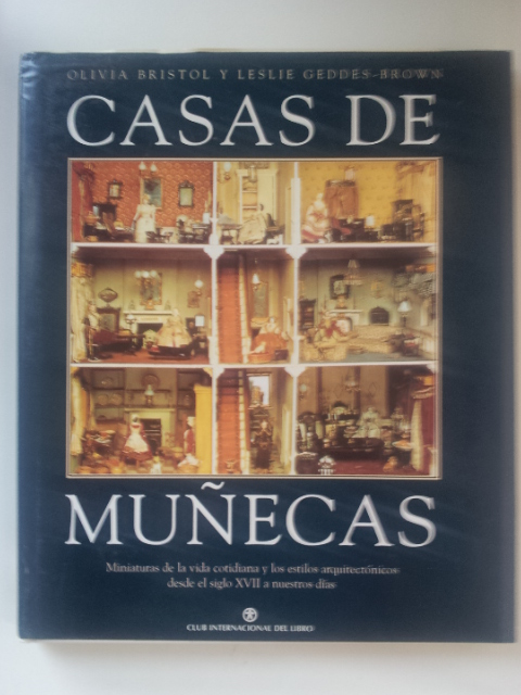 CASAS DE MUÑECAS. Miniaturas de la vida cotidiana y los estilos arquitectónicos desde el siglo XVII a nuestros días