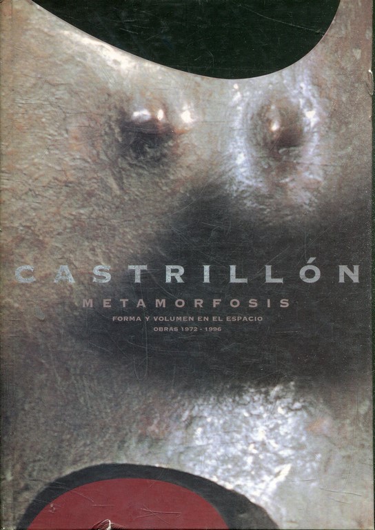 CASTRILLON. METAMORFOSIS, FORMA Y VOLUMEN EN EL ESPACIO. OBRAS 1972-1996 (CATALOGO DE LA EXPOSICION CELEBRADA EN EL CASTILLO DE SANTA BARBARA, ALICANTE MARZO-MAYO DE 1999).