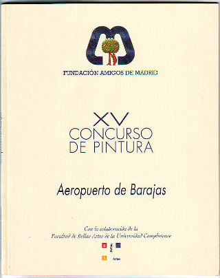 CATALOGO DE LA EXPOSICION DE OBRAS PREMIADAS Y SELECCIONADAS EN EL XV CONCURSO DE PINTURA AEROPUERTO DE BARAJAS.