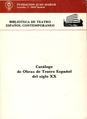 CATALOGO DE OBRAS DE TEATRO ESPAÑOL DEL SIGLO XX. BIBLIOTECA DE TEATRO ESPAÑOL CONTEMPORANEO.