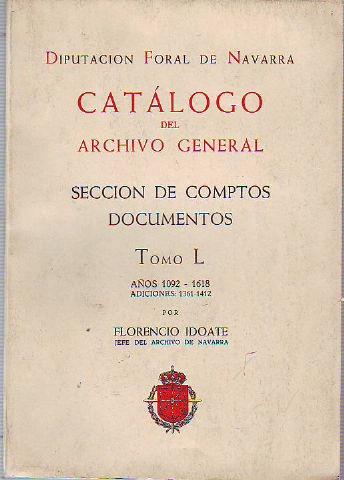 CATALOGO DEL ARCHIVO GENERAL. SECCION DE COMPTOS. DOCUMENTOS. TOMO L: AÑOS 1092-1618. ADICIONES: 1361-1412.