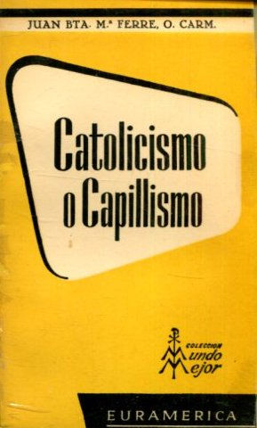 CATOLICISMO O CAPILLISMO.