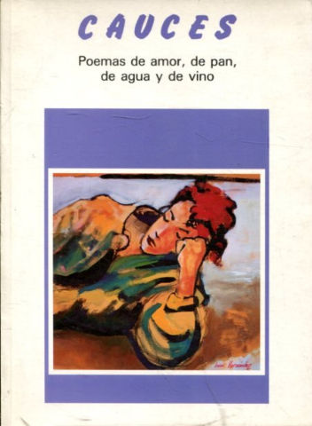 CAUCES, POEMAS DE AMOR, DE PAN, DE AGUA Y DE VINO.