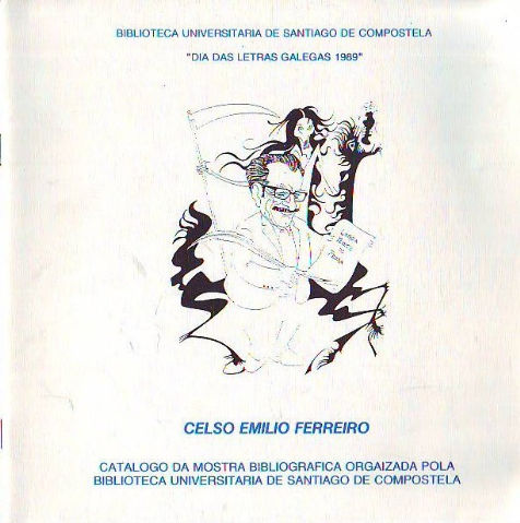 CELSO EMILIO FERREIRO. CATALOGO DA MOSTRA BIBLIOGRAFICA ORGANIZADA POLA BIBLIOTECA UNIVERSITARIA DE SANTIAGO DE COMPOSTELA. DIA DAS LETRAS GALEGAS 1989.