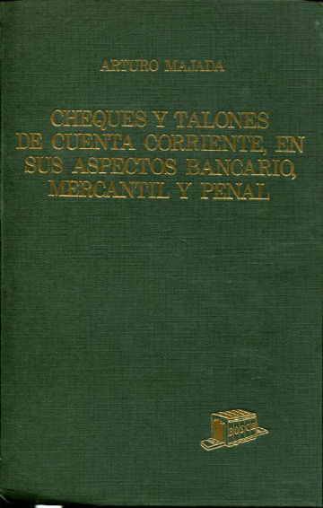 CHEQUES Y TALONES DE CUENTA CORRIENTE EN SUS ASPECTOS BANCARIOS, MERCANTIL Y PENAL.