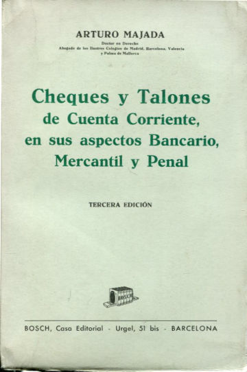 CHEQUES Y TALONES DE CUENTA CORRIENTE EN SUS ASPECTOS BANCARIO, MERCANTIL Y PENAL.