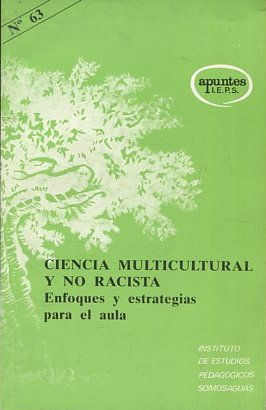 CIENCIA MULTICULTURAL Y NO RACISTA. ENFOQUES Y ESTRATEGIAS PARA EL AULA.