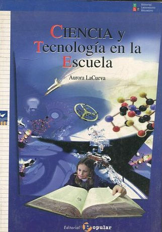 CIENCIA Y TECNOLOGIA EN LA ESCUELA.