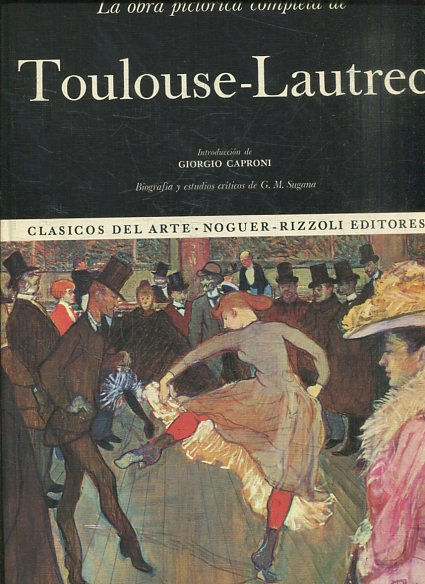 CLASICOS DEL ARTE 17. LA OBRA PICTORICA COMPLETA DE TOULOUSE-LAUTREC.