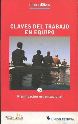 CLAVES DEL TRABAJO EN EQUIPO. 5: PLANIFICACION ORGANIZACIONAL.