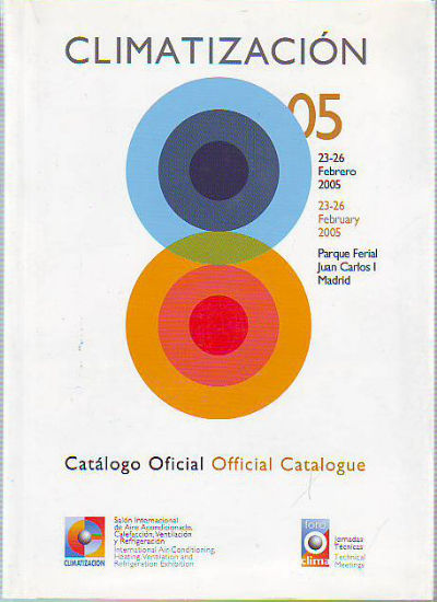 CLIMATIZACION 2005. SALON INTERNACIONAL DEL AIRE ACONDICIONADO, CALEFACCION, VENTILACION Y REFRIGERACION. CATALOGO OFICIAL. INTERNATIONAL AIR-CONDITIONING, HEATING, VENTILATION AND REFRIGERATION EXHIBITION. OFFICIAL CATALOGUE.