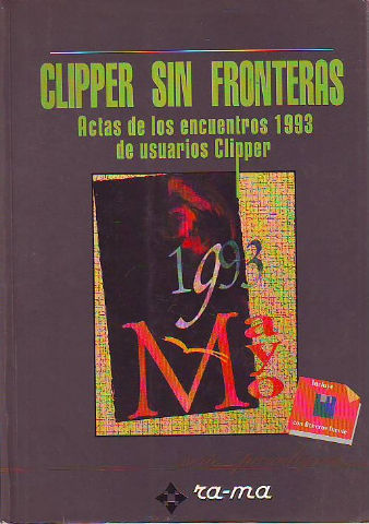 CLIPPER SIN FRONTERAS. ACTAS DE LOS ENCUENTROS 1993 DE USUARIOS DE CLIPPER.