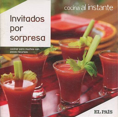 COCINA AL INSTANTE. Nº 1. INVITADOS POR SORPRESA. COCINAR PARA MUCHOS CON POCOS RECURSOS.