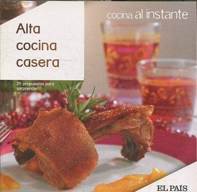 COCINA AL INSTANTE. Nº 11. ALTA COCINA CASERA: 25 PROPUESTAS PARA SORPRENDER.