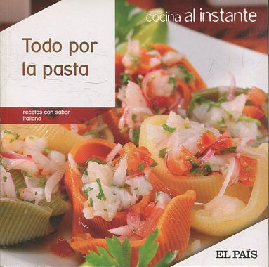 COCINA AL INSTANTE. Nº 12. TODO POR LA PASTA. RECETAS CON SABOR ITALIANO.