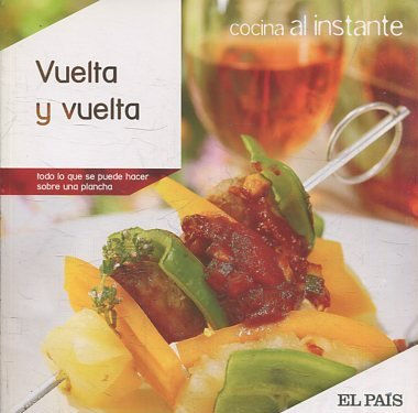 COCINA AL INSTANTE. Nº 14. VUELTA Y VUELTA. TODO LO QUE SE PUEDE HACER SOBRE UNA PLANCHA.