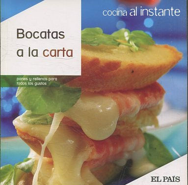 COCINA AL INSTANTE. Nº 15. BOCATAS A LA CARTA. PANES Y RELLENOS PARA TODOS LOS GUSTOS.