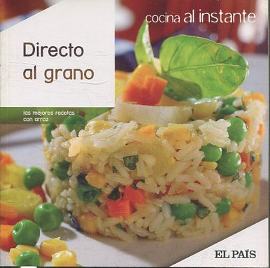 COCINA AL INSTANTE. Nº 19. DIRECTO AL GRANO. LAS MEJORES RECETAS CON ARROZ.