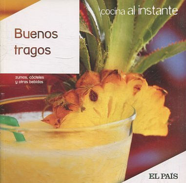 COCINA AL INSTANTE. Nº 22. BUENOS TRAGOS. ZUMOS, COCTELES Y OTRAS BEBIDAS.