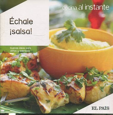 COCINA AL INSTANTE. Nº 25 ECHALE ¡SALSA! BUENAS IDEAS PARA ALIÑOS Y ADEREZOS.