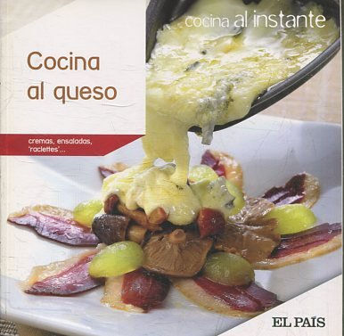 COCINA AL INSTANTE. Nº 26. COCINA AL QUESO. CREMAS, ENSALADAS, RACLETTES...