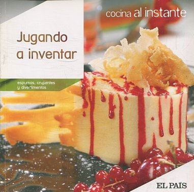 COCINA AL INSTANTE. Nº 29. JUGANDO A INVENTAR. ESPUMAS, CRUJIENTES Y DIVERTIMENTOS.