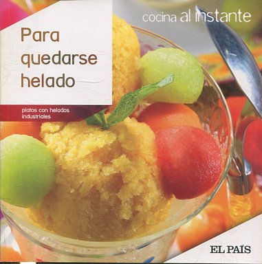 COCINA AL INSTANTE. Nº 30. PARA QUEDARSE HELADO. PLATOS CON HELADOS INDUSTRIALES.