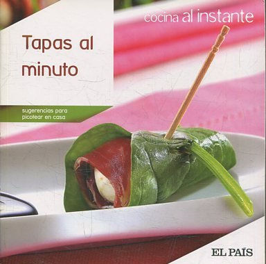 COCINA AL INSTANTE. Nº 5. TAPAS AL MINUTO. SUGERENCIAS PARA PICOTEAR EN CASA.