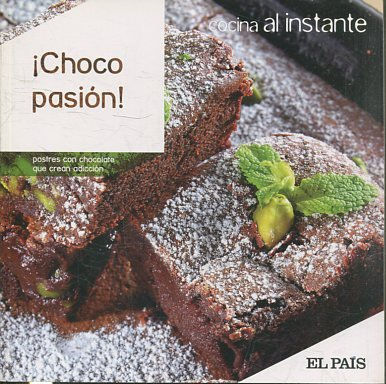 COCINA AL INSTANTE. Nº 7. ¡CHOCO PASION!. POSTRES CON CHOCOLATE QUE CREAN ADICCION.