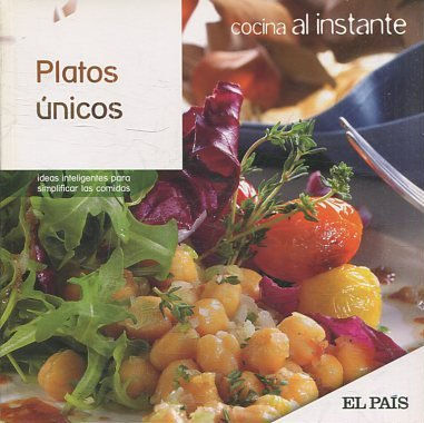 COCINA AL INSTANTE. Nº  9. PLATOS UNICOS. IDEAS INTELIGENTES PARA SIMPLIFICAR LAS COMIDAS.