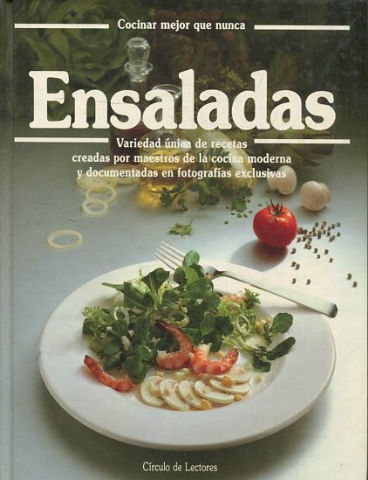 COCINAR MEJOR QUE NUNCA. ENSALADAS. VARIEDAD UNICA DE RECETAS CREADAR POR MAESTROS DE LA COCINA MODERNA Y DOCUMENTALES EN FOTOGRAFIAS EXCLUSIVAs.