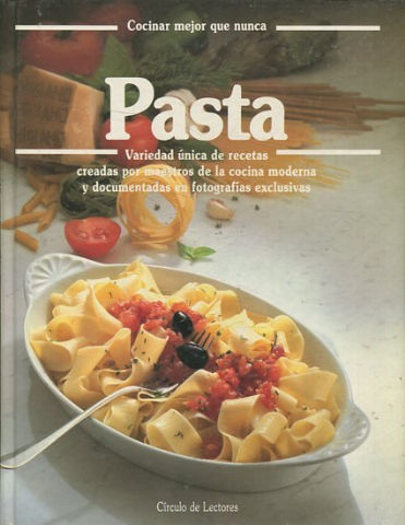 COCINAR MEJOR QUE NUNCA. PASTA. VARIEDAD UNICA DE RECETAS CREADAR POR MAESTROS DE LA COCINA MODERNA Y DOCUMENTALES EN FOTOGRAFIAS EXCLUSIVAs.